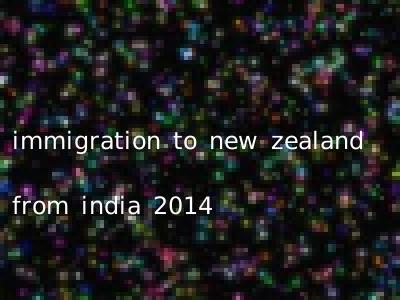 immigration to new zealand from india 2014