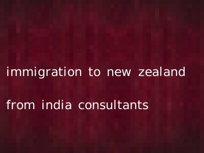 immigration to new zealand from india consultants