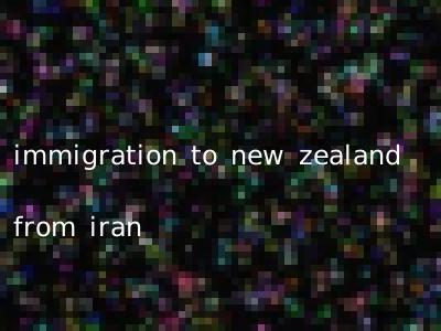 immigration to new zealand from iran