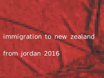 immigration to new zealand from jordan 2016