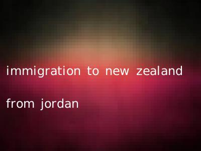 immigration to new zealand from jordan