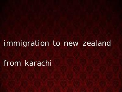 immigration to new zealand from karachi
