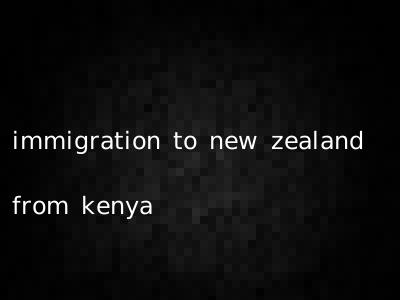 immigration to new zealand from kenya