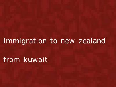immigration to new zealand from kuwait