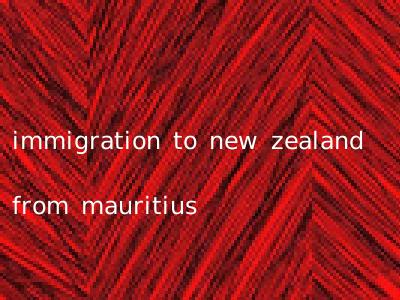 immigration to new zealand from mauritius