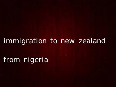 immigration to new zealand from nigeria