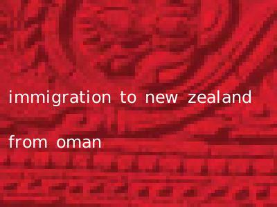 immigration to new zealand from oman