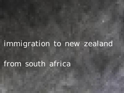 immigration to new zealand from south africa
