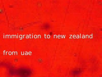 immigration to new zealand from uae