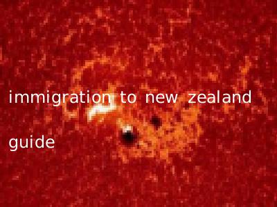 immigration to new zealand guide