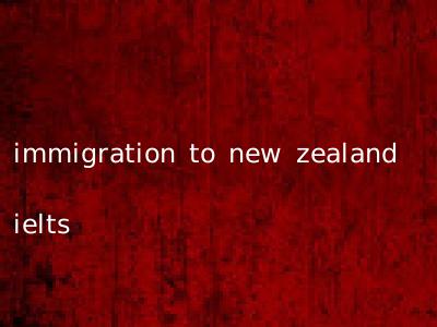immigration to new zealand ielts
