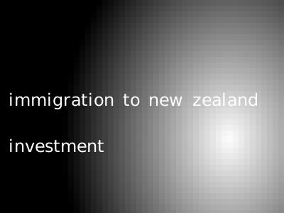 immigration to new zealand investment