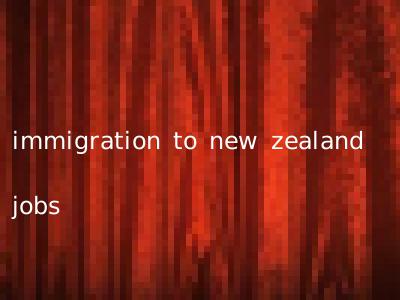 immigration to new zealand jobs