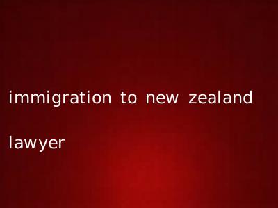 immigration to new zealand lawyer