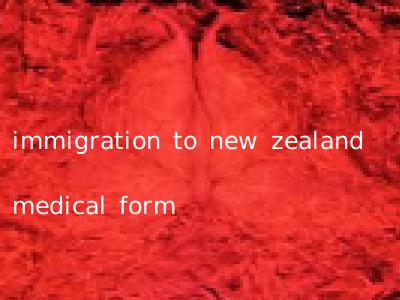 immigration to new zealand medical form