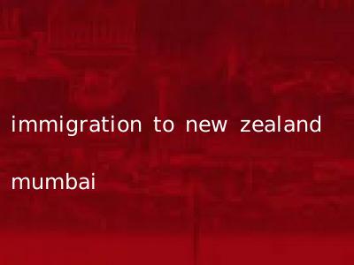 immigration to new zealand mumbai