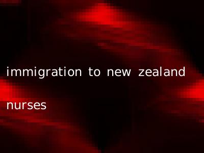 immigration to new zealand nurses