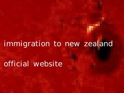 immigration to new zealand official website