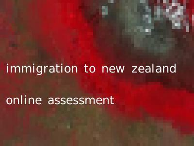 immigration to new zealand online assessment