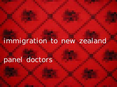 immigration to new zealand panel doctors