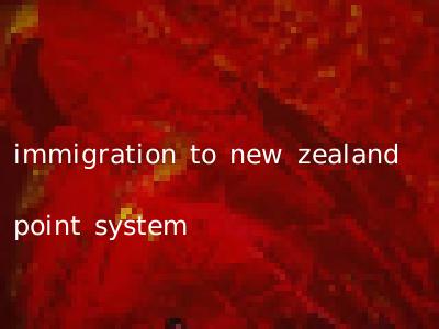 immigration to new zealand point system