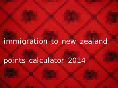 immigration to new zealand points calculator 2014