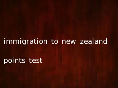 immigration to new zealand points test