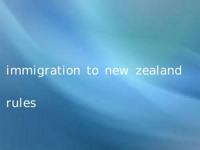 immigration to new zealand rules