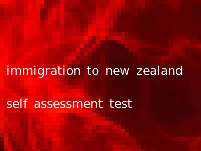 immigration to new zealand self assessment test