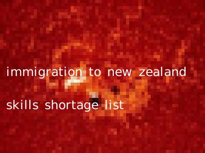 immigration to new zealand skills shortage list