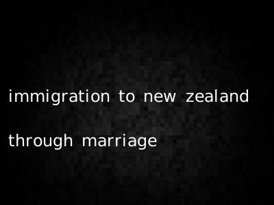 immigration to new zealand through marriage