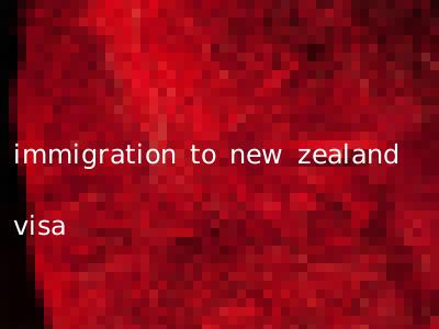 immigration to new zealand visa