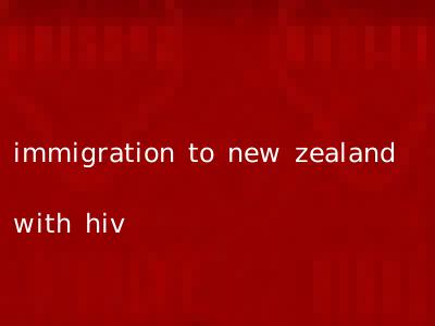 immigration to new zealand with hiv