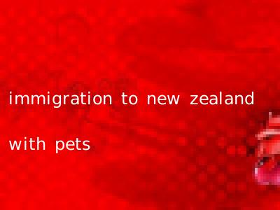 immigration to new zealand with pets
