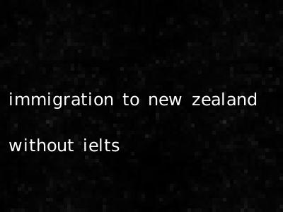 immigration to new zealand without ielts