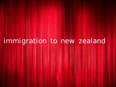 immigration to new zealand