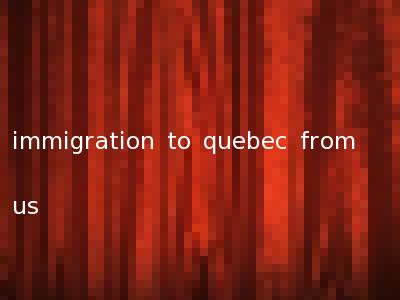 immigration to quebec from us