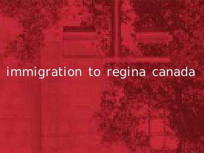 immigration to regina canada