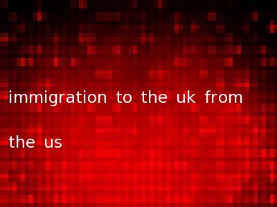 immigration to the uk from the us