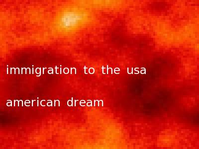 immigration to the usa american dream