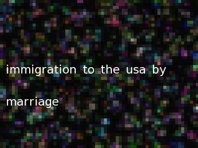 immigration to the usa by marriage