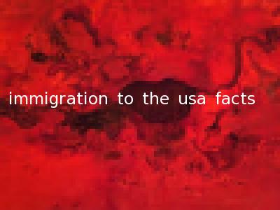 immigration to the usa facts