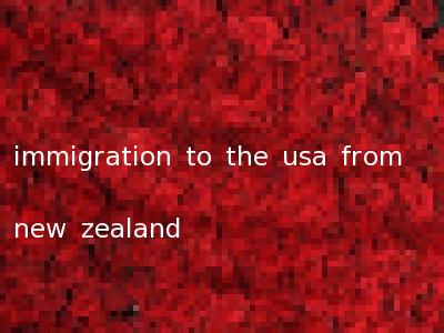 immigration to the usa from new zealand