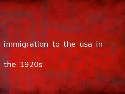 immigration to the usa in the 1920s