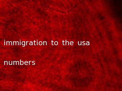 immigration to the usa numbers