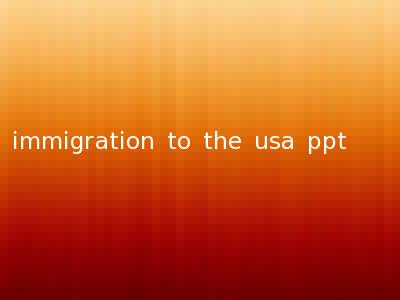 immigration to the usa ppt