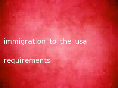 immigration to the usa requirements