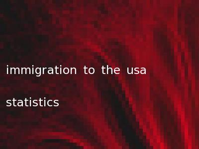 immigration to the usa statistics