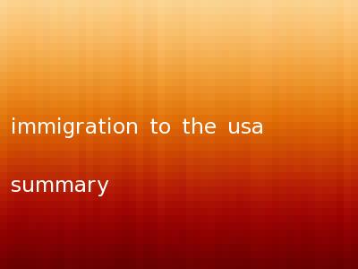immigration to the usa summary