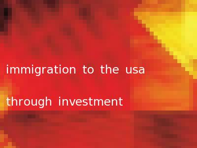 immigration to the usa through investment